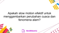 Apakah slow motion efektif untuk menggambarkan perubahan cuaca dan fenomena alam?