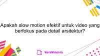 Apakah slow motion efektif untuk video yang berfokus pada detail arsitektur?