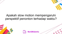 Apakah slow motion mempengaruhi perspektif penonton terhadap waktu?