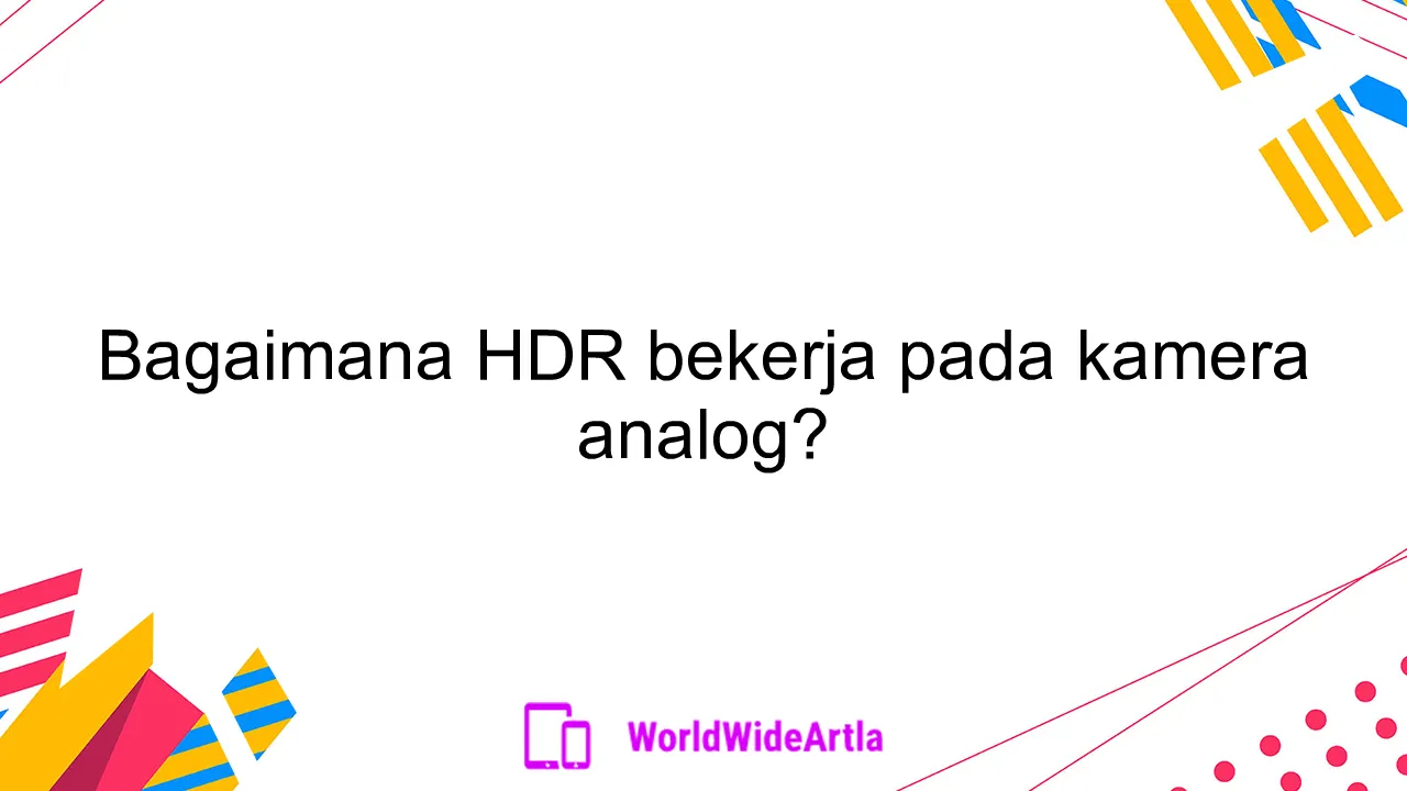 Bagaimana HDR bekerja pada kamera analog?