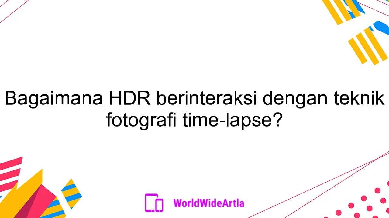 Bagaimana HDR berinteraksi dengan teknik fotografi time-lapse?