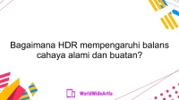 Bagaimana HDR mempengaruhi balans cahaya alami dan buatan?