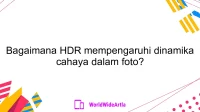 Bagaimana HDR mempengaruhi dinamika cahaya dalam foto?