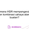 Bagaimana HDR mempengaruhi foto dengan kombinasi cahaya alami dan buatan?