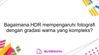 Bagaimana HDR mempengaruhi fotografi dengan gradasi warna yang kompleks?