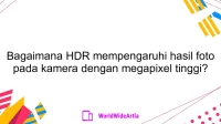 Bagaimana HDR mempengaruhi hasil foto pada kamera dengan megapixel tinggi?