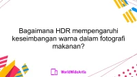 Bagaimana HDR mempengaruhi keseimbangan warna dalam fotografi makanan?