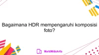 Bagaimana HDR mempengaruhi komposisi foto?