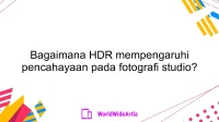 Bagaimana HDR mempengaruhi pencahayaan pada fotografi studio?