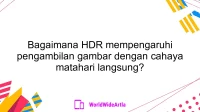 Bagaimana HDR mempengaruhi pengambilan gambar dengan cahaya matahari langsung?