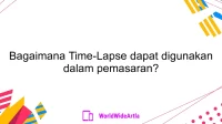 Bagaimana Time-Lapse dapat digunakan dalam pemasaran?