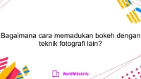 Bagaimana cara memadukan bokeh dengan teknik fotografi lain?