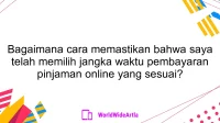 Bagaimana cara memastikan bahwa saya telah memilih jangka waktu pembayaran pinjaman online yang sesuai?