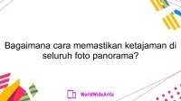 Bagaimana cara memastikan ketajaman di seluruh foto panorama?