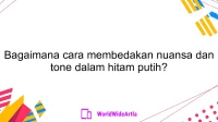 Bagaimana cara membedakan nuansa dan tone dalam hitam putih?