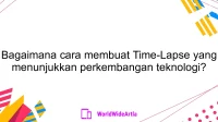 Bagaimana cara membuat Time-Lapse yang menunjukkan perkembangan teknologi?