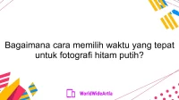 Bagaimana cara memilih waktu yang tepat untuk fotografi hitam putih?