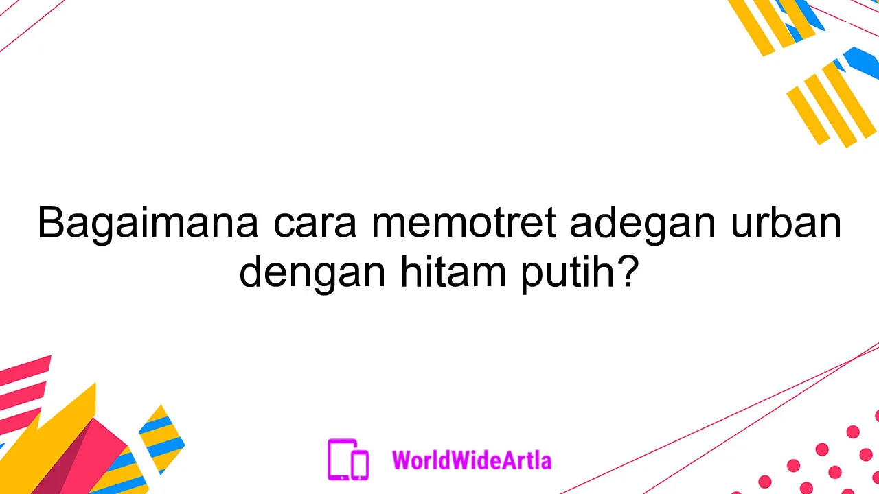 Bagaimana cara memotret adegan urban dengan hitam putih?