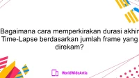 Bagaimana cara memperkirakan durasi akhir Time-Lapse berdasarkan jumlah frame yang direkam?