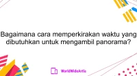 Bagaimana cara memperkirakan waktu yang dibutuhkan untuk mengambil panorama?