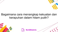 Bagaimana cara menangkap kekuatan dan kerapuhan dalam hitam putih?