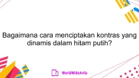 Bagaimana cara menciptakan kontras yang dinamis dalam hitam putih?