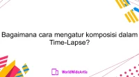 Bagaimana cara mengatur komposisi dalam Time-Lapse?