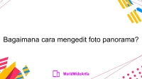 Bagaimana cara mengedit foto panorama?