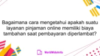 Bagaimana cara mengetahui apakah suatu layanan pinjaman online memiliki biaya tambahan saat pembayaran diperlambat?