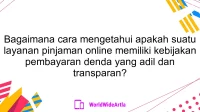 Bagaimana cara mengetahui apakah suatu layanan pinjaman online memiliki kebijakan pembayaran denda yang adil dan transparan?