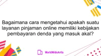 Bagaimana cara mengetahui apakah suatu layanan pinjaman online memiliki kebijakan pembayaran denda yang masuk akal?