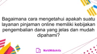 Bagaimana cara mengetahui apakah suatu layanan pinjaman online memiliki kebijakan pengembalian dana yang jelas dan mudah dipahami?