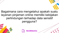 Bagaimana cara mengetahui apakah suatu layanan pinjaman online memiliki kebijakan perlindungan terhadap data sensitif pengguna?