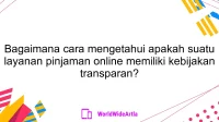 Bagaimana cara mengetahui apakah suatu layanan pinjaman online memiliki kebijakan transparan?