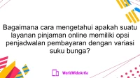 Bagaimana cara mengetahui apakah suatu layanan pinjaman online memiliki opsi penjadwalan pembayaran dengan variasi suku bunga?