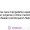 Bagaimana cara mengetahui apakah suatu layanan pinjaman online memiliki opsi penjadwalan pembayaran fleksibel?