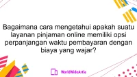 Bagaimana cara mengetahui apakah suatu layanan pinjaman online memiliki opsi perpanjangan waktu pembayaran dengan biaya yang wajar?