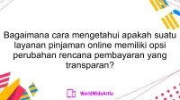 Bagaimana cara mengetahui apakah suatu layanan pinjaman online memiliki opsi perubahan rencana pembayaran yang transparan?