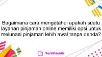 Bagaimana cara mengetahui apakah suatu layanan pinjaman online memiliki opsi untuk melunasi pinjaman lebih awal tanpa denda?