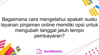 Bagaimana cara mengetahui apakah suatu layanan pinjaman online memiliki opsi untuk mengubah tanggal jatuh tempo pembayaran?