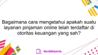 Bagaimana cara mengetahui apakah suatu layanan pinjaman online telah terdaftar di otoritas keuangan yang sah?