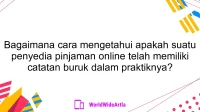 Bagaimana cara mengetahui apakah suatu penyedia pinjaman online telah memiliki catatan buruk dalam praktiknya?