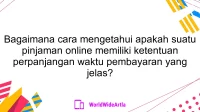 Bagaimana cara mengetahui apakah suatu pinjaman online memiliki ketentuan perpanjangan waktu pembayaran yang jelas?