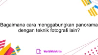 Bagaimana cara menggabungkan panorama dengan teknik fotografi lain?