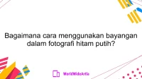 Bagaimana cara menggunakan bayangan dalam fotografi hitam putih?