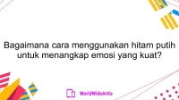 Bagaimana cara menggunakan hitam putih untuk menangkap emosi yang kuat?