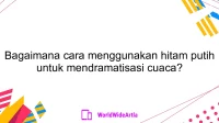 Bagaimana cara menggunakan hitam putih untuk mendramatisasi cuaca?