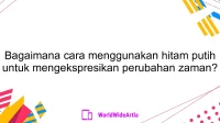 Bagaimana cara menggunakan hitam putih untuk mengekspresikan perubahan zaman?