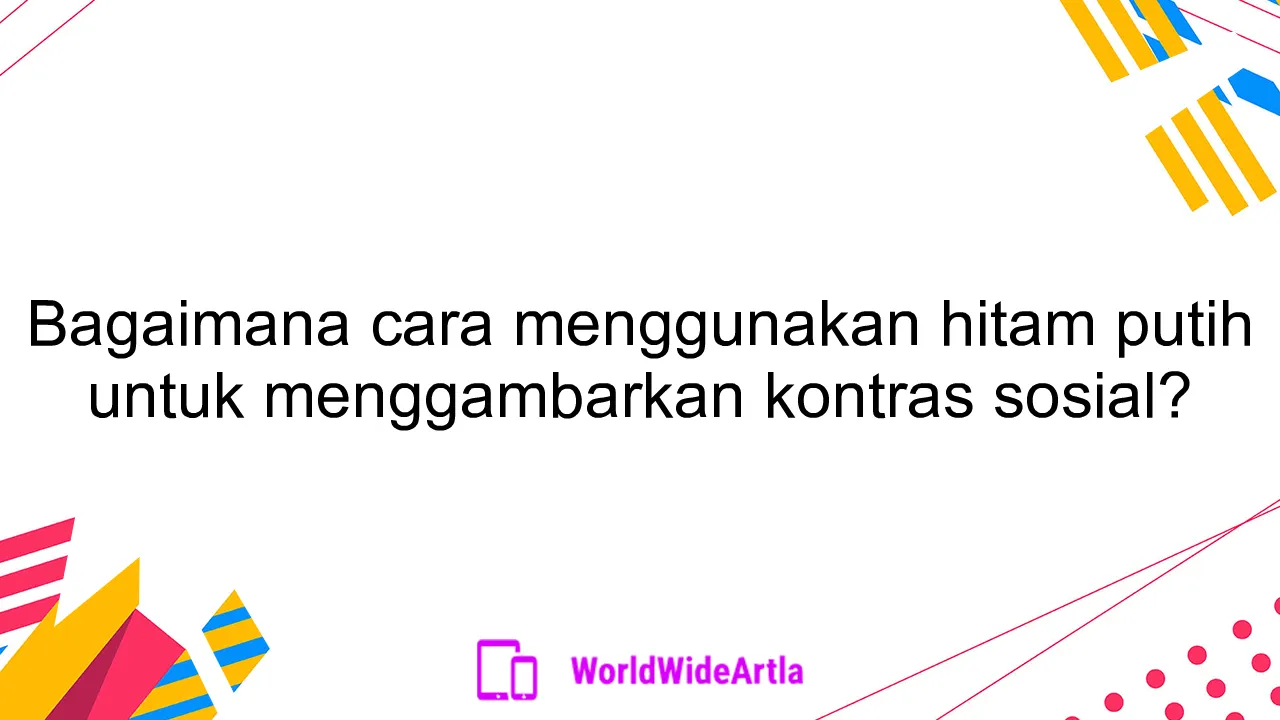 Bagaimana cara menggunakan hitam putih untuk menggambarkan kontras sosial?