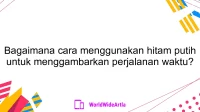 Bagaimana cara menggunakan hitam putih untuk menggambarkan perjalanan waktu?